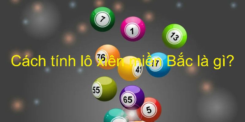 Những khái niệm của cách tính lô xiên miền Bắc bạn cần biết để chơi hay